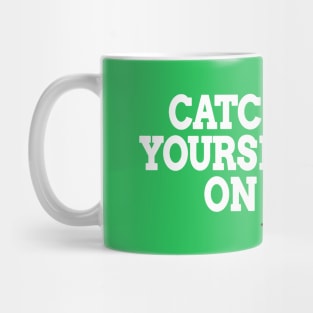 Catch Yourself On White text Mug